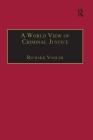 A World View of Criminal Justice (International and Comparative Criminal Justice) By Richard Vogler Cover Image