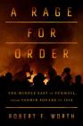 A Rage for Order: The Middle East in Turmoil, from Tahrir Square to ISIS By Robert F. Worth Cover Image