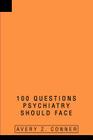 100 Questions Psychiatry Should Face By Avery Z. Conner Cover Image