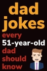 Dad Jokes Every 51 Year Old Dad Should Know: Plus Bonus Try Not To Laugh Game By Ben Radcliff Cover Image
