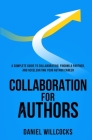 Collaboration for Authors: A complete guide to collaborating, finding a partner, and accelerating your author career. Cover Image