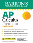 AP Calculus Premium, 2022-2023: 12 Practice Tests + Comprehensive Review + Online Practice (Barron's AP) By David Bock, M.S., Dennis Donovan, M.S., Shirley O. Hockett, Ph.D. Cover Image