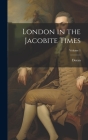 London in the Jacobite Times; Volume 1 By Doran Cover Image