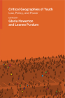 Critical Geographies of Youth: Law, Policy, and Power (Gender, Feminism, and Geography) By Gloria Howerton (Editor), Leanne Purdum (Editor) Cover Image