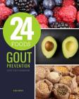 24 Foods Gout Prevention: Gout Diet Cookbook By Cara Doris Cover Image