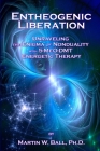 Entheogenic Liberation: Unraveling the Enigma of Nonduality with 5-MeO-DMT Energetic Therapy By Martin W. Ball Cover Image