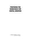 Preparing the Workforce for Digital Curation By National Research Council, Policy and Global Affairs, Board on Research Data and Information Cover Image