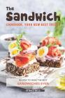 The Sandwich Cookbook, Your New Best Friend: Recipes to Make the Best Sandwiches Ever By Molly Mills Cover Image