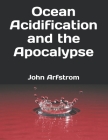 Ocean Acidification and the Apocalypse By John Arfstrom Cover Image