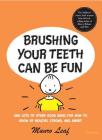 Brushing Your Teeth Can Be Fun: And Lots of Other Good Ideas for How to Grow Up Healthy, Strong, and Smart Cover Image