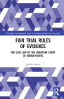 Fair Trial Rules of Evidence: The Case Law of the European Court of Human Rights By Jurkka Jämsä Cover Image