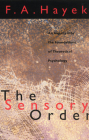 The Sensory Order: An Inquiry into the Foundations of Theoretical Psychology By F. A. Hayek Cover Image