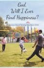 God, Will I Ever Find Happiness?: The Journey Toward Healing Your Inner Child By Mitzy Tea Cover Image