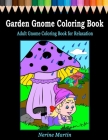Garden Gnome Coloring Book: Adult Gnome Coloring Book for Relaxation featuring 30 Fun and Cute Large Print Gnome Scenes to Color Cover Image