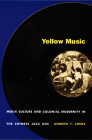 Yellow Music: Media Culture and Colonial Modernity in the Chinese Jazz Age Cover Image