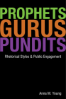 Prophets, Gurus, and Pundits: Rhetorical Styles and Public Engagement Cover Image