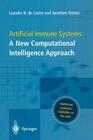 Artificial Immune Systems: A New Computational Intelligence Approach By Leandro Nunes Castro, Jonathan Timmis Cover Image