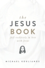 The Jesus Book: Fall Recklessly in Love with Jesus By Michael Koulianos Cover Image