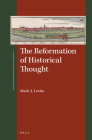 The Reformation of Historical Thought (St Andrews Studies in Reformation History #16) By Mark A. Lotito Cover Image