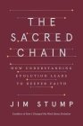 The Sacred Chain: How Understanding Evolution Leads to Deeper Faith By Jim Stump Cover Image