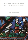 A Cultural History of Money in the Medieval Age (Cultural Histories) By Rory Naismith (Editor) Cover Image