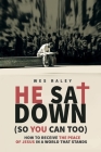 He Sat Down (So You Can Too): How to Receive the Peace of Jesus in a World that Stands By Wes Raley Cover Image