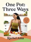 One Pot: Three Ways: Save Time with Vibrant, Versatile Vegan Recipes By Rachel Ama Cover Image