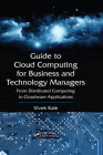 Guide to Cloud Computing for Business and Technology Managers: From Distributed Computing to Cloudware Applications Cover Image