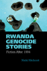 Rwanda Genocide Stories: Fiction After 1994 (Contemporary French and Francophone Cultures Lup) Cover Image