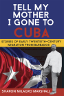 Tell My Mother I Gone to Cuba: Stories of Early Twentieth-Century Migration from Barbados By Sharon Milagro Marshall Cover Image