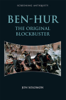 Ben-Hur: The Original Blockbuster (Screening Antiquity) By Jon Solomon Cover Image