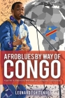 Afroblues By Way of Congo: Poetry & Creative Writing by Leonard Tshitenge By Leonard Tshitenge Cover Image