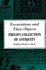 Excavations and Their Objects: Freud's Collection of Antiquity By Stephen Barker (Editor) Cover Image