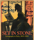 Set in Stone: Lithography in Paris, 1815-1900 By Christine Giviskos Cover Image