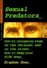 Sexual Predators: How to Recognize Them on the Internet and on the Street - How to Keep Your Kids Away Cover Image