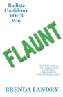 Flaunt: Radiate Confidence Your Way By Brenda Landry Cover Image