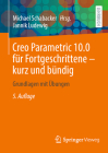 Creo Parametric 10.0 Für Fortgeschrittene - Kurz Und Bündig: Grundlagen Mit Übungen Cover Image
