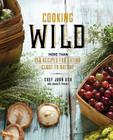 Cooking Wild: More than 150 Recipes for Eating Close to Nature By John Ash, James O. Fraioli Cover Image