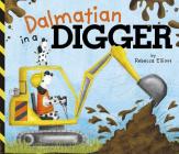 Dalmatian in a Digger By Rebecca Elliott Cover Image