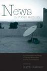 News in Public Memory: An International Study of Media Memories Across Generations (Popular Culture and Everyday Life #6) By Toby Miller (Editor), Ingrid Volkmer (Editor) Cover Image