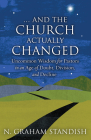 . . . and the Church Actually Changed: Uncommon Wisdom for Pastors in an Age of Doubt, Division, and Decline By N. Graham Standish Cover Image