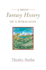 A Brief Fantasy History of a Himalayan: Autobiographical Reflections By Thinley Norbu Cover Image