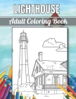 Lighthouse Adult Coloring Book: An Adult Coloring Book Featuring the Most Beautiful Lighthouses Around Stress Relief and Relaxation(Adult Coloring Boo By Steven Lasalle Cover Image