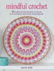 Mindful Crochet: 35 creative and colorful projects to help you be in the moment, relieve stress, and manage pain Cover Image