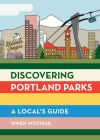 Discovering Portland Parks: A Local's Guide By Owen Wozniak Cover Image
