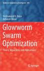Glowworm Swarm Optimization: Theory, Algorithms, and Applications (Studies in Computational Intelligence #698) By Krishnanand N. Kaipa, Debasish Ghose Cover Image