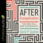 After Evangelicalism Lib/E: The Path to a New Christianity Cover Image