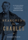 Searching for Charles: The Untold Legacy of an Immigrant's American Adventure By Stephen Watts Cover Image
