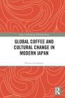 Global Coffee and Cultural Change in Modern Japan (Japan Anthropology Workshop) Cover Image