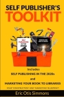 Self Publisher's Toolkit: Includes Self Publishing in the 2020s and Marketing Your Book to Libraries By Eric Otis Simmons Cover Image